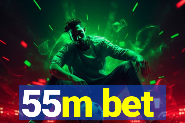 55m bet